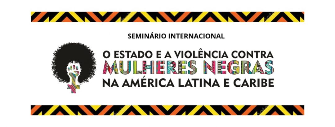 SEMINÁRIO INTERNACIONAL DE MULHERES NEGRAS DA AMÉRICA LATINA E CARIBE