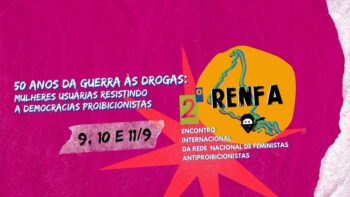 II Encontro Internacional da RENFA debate 50 Anos da Guerra às Drogas