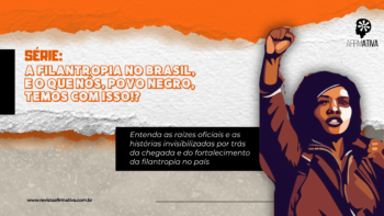 FILANTROPIA NO BRASIL: O que é? Como se organiza? E como se deu e se dá a participação negra nesta história