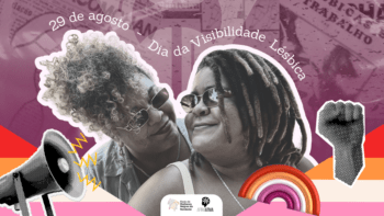 Lésbicas Negras: Entre a liberdade de ser e amar, e os desafios cotidianos contra o racismo e a lesbofobia
