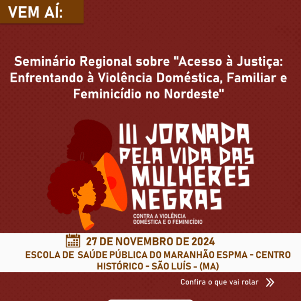 Seminário em São Luís (MA) debate justiça e enfrentamento à violência contra mulheres negras no Nordeste