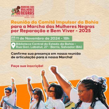 Mulheres da Bahia convocam para reunião de lançamento do Comitê Impulsor para a Marcha das Mulheres Negras por Reparação e Bem Viver – 2025