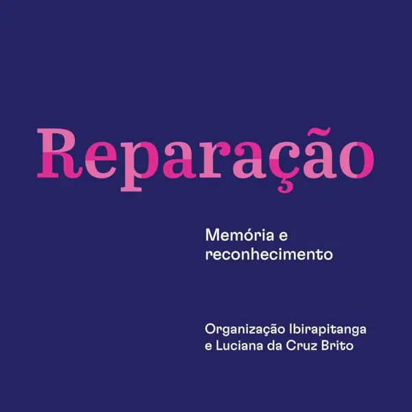 Publicação reúne vozes e caminhos para a reparação racial no Brasil